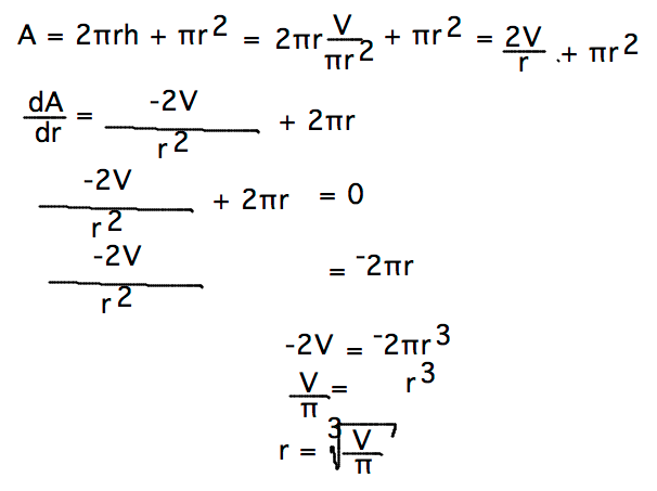 A = 2V/r + pi r^2; dA/dr = -2V/r^2 + 2pi r = 0 if r = (V/pi)^(1/3)