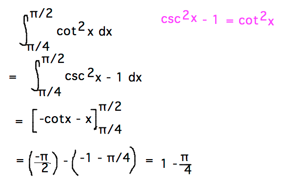 Integral from pi/4 to pi/2 of (cotx)^2 rewrite (cotx)^2 = (cscx)^2 - 1