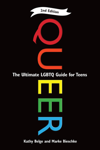 Queer: The Ultimate LGBTQ Guide for Teens by Kathy Belge and Marke Bieschke
