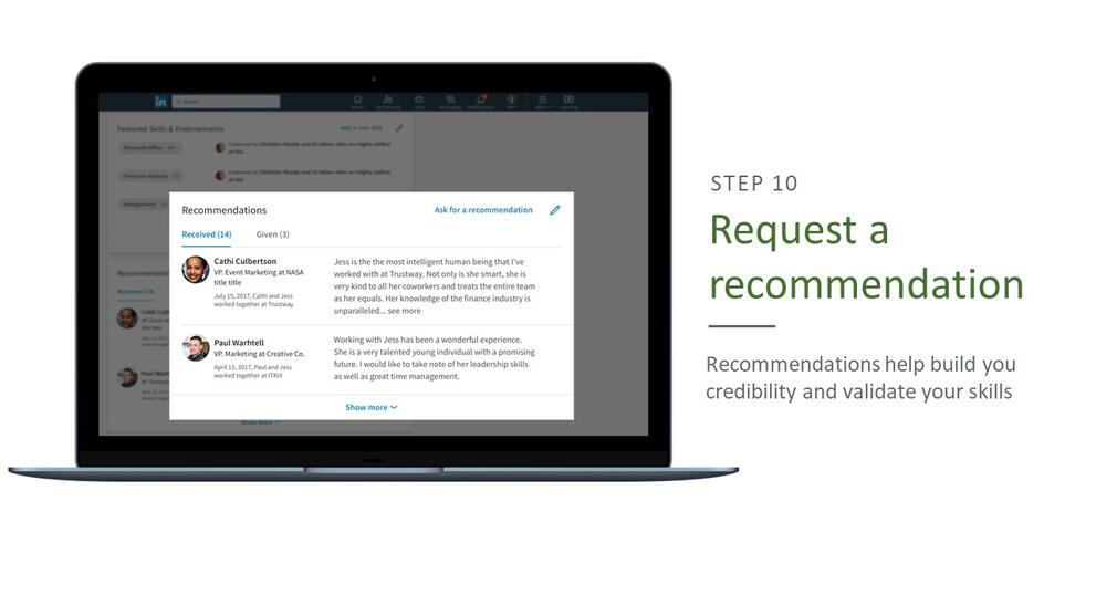 Step 10: request a recommendation. Recommendations help you build your credibility and validate your skills