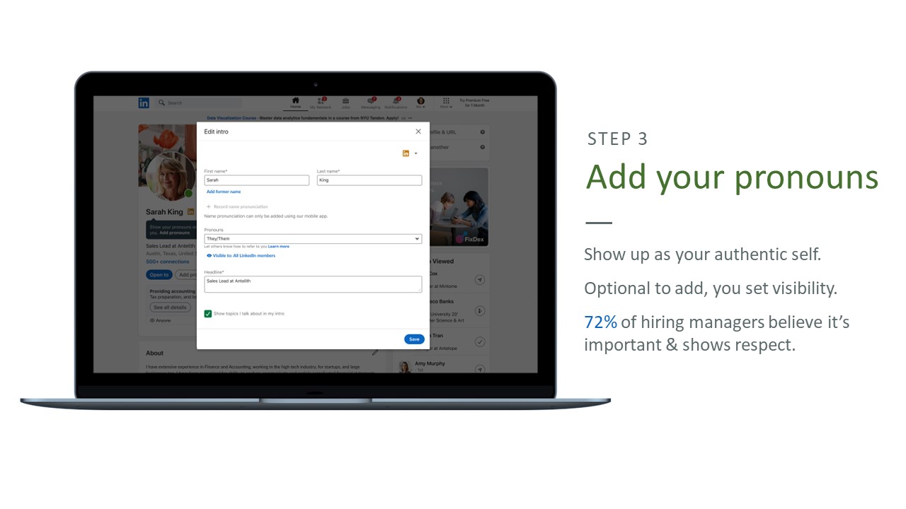 Step 3: Add your pronouns. Show up as your authentic self. optional to ass, you set visibility. 72% of hiring managers believe it's important and shows respect.