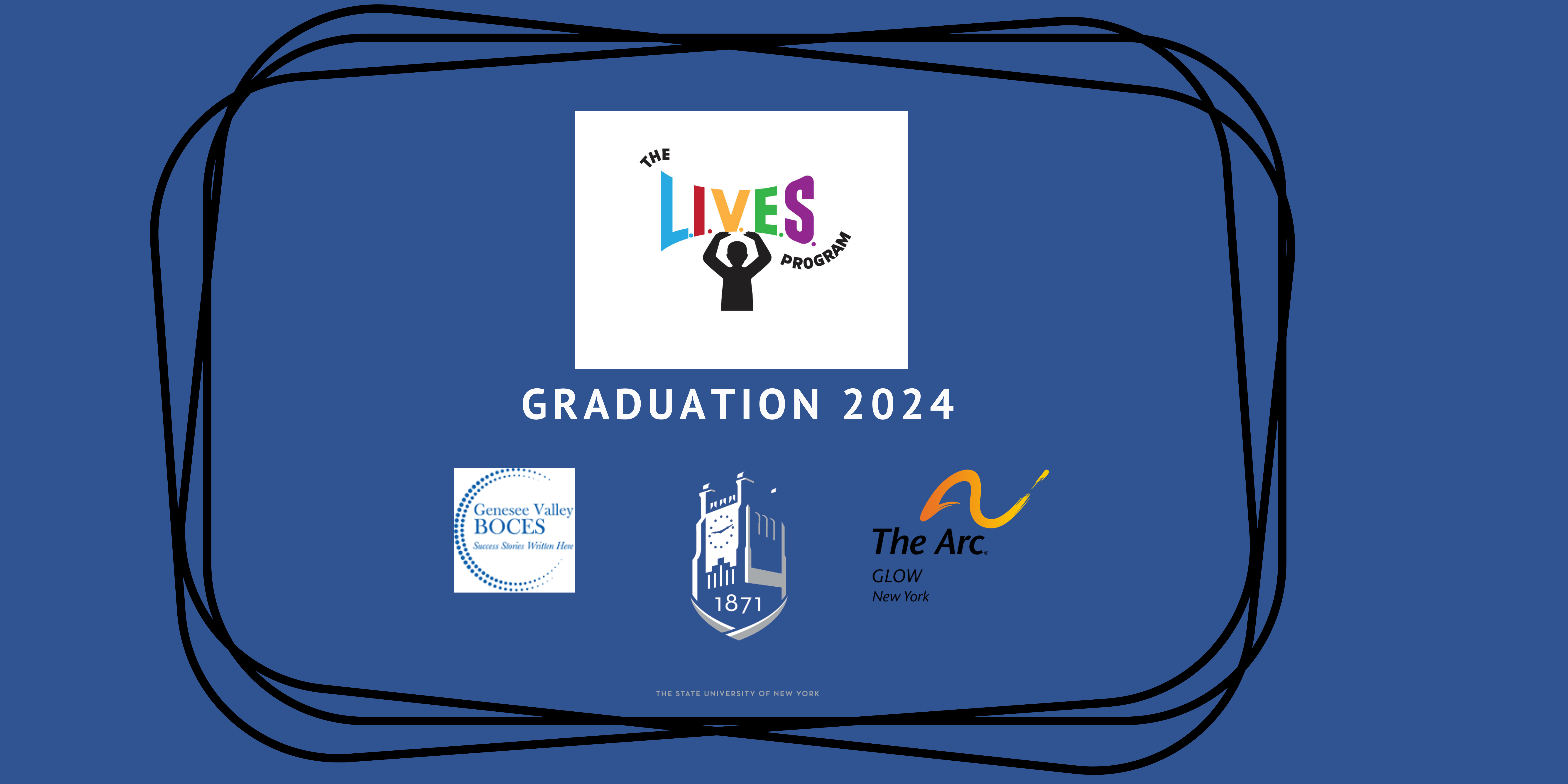 The LIVES Program logo. Graduation 2024. Genesee Valley BOCES logo, SUNY Geneseo logo, and The Arc logo.