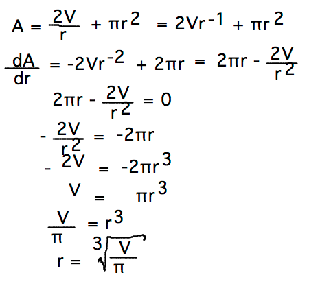 dA/dr = 2 pi r - 2V/r^2 = 0 when r = (V/pi)^(1/3)