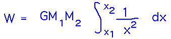W equals G M_1 M_2 times integral from x_1 to x_2 of 1/x^2