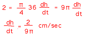 2 = pi/4 times 36 times dh/dt so dh/dt = 2/9pi cm/sec