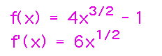 f(x) = 4 x^(3/2) - 1; fPrime(x) = 6x^(1/2)