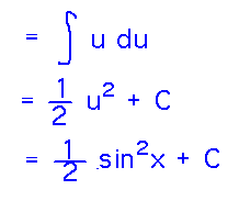 Integral of u = 1/2 u^2 + C = 1/2 sin^2 x + C