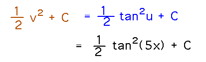 1/2 v^2 + C = 1/2 tan^2(u) + C = 1/2 tan^2(5x) + C